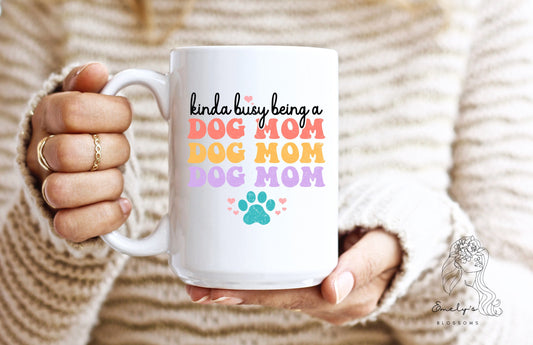 Kinda Busy being a Dog Mom Coffee Mug | Dog Mama| Fur Mama Mug | Mom | Mama | Mother | Gift for her |